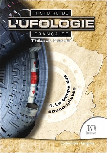 Histoire de l'ufologie française. Tome 1, Le temps des soucoupistes