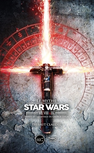 Le mythe Star Wars VII, VIII & IX. Disney et l'héritage de George Lucas