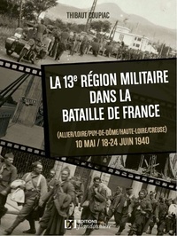 Thibaut Coupiac - La 13eme region militaire dans la bataille de France.