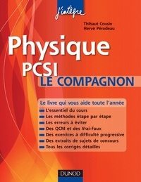 Thibaut Cousin et Hervé Perodeau - Physique Le compagnon PCSI - Essentiel du cours, Méthodes, Erreurs à éviter, QCM, Exercices et Sujets de concours corrigés.