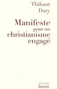 Thibaut Dary - Manifeste pour un christianisme engagé.