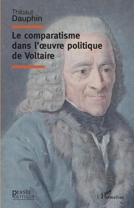 Thibaut Dauphin - Le comparatisme dans l'oeuvre politique de Voltaire.