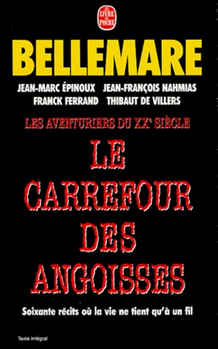 Thibaut de Villiers et Jean-Marc Epinoux - Les Aventuriers Du Xxeme Siecle : Le Carrefour Des Angoisses. Soixante Recits Ou La Vie Ne Tient Qu'A Un Fil.