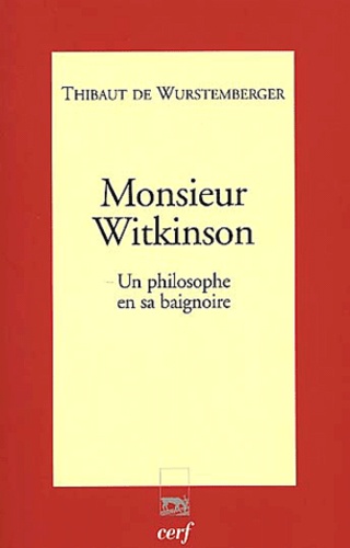 Thibaut de Wurstemberger - Monsieur Witkinson. Un Philosophe En Sa Baignoire.