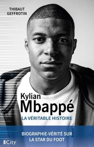Thibaut Geffrotin - Kylian MBappé, la véritable histoire.