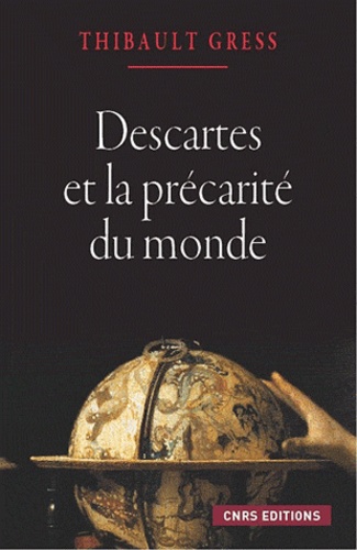 Descartes et la précarité du monde. Essai sur les ontologies cartésiennes