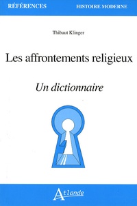 Thibaut Klinger - Les affrontements religieux - Un dictionnaire.