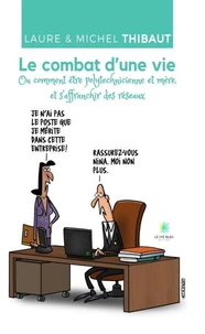 Le combat d'une vie Ou comment être polytechnicienne et mère, et s'affranchir des réseaux