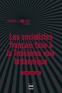 Thibaut Rioufreyt - Les socialistes français face à la troisième voie britannique.