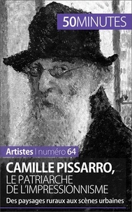 Thibaut Wauthion - Camille Pissarro, le patriarche de l'impressionnisme - Des paysages ruraux aux scènes urbaines.