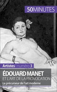 Thibaut Wauthion - Edouard Manet et l'art de la provocation - Le précurseur de l'art moderne.