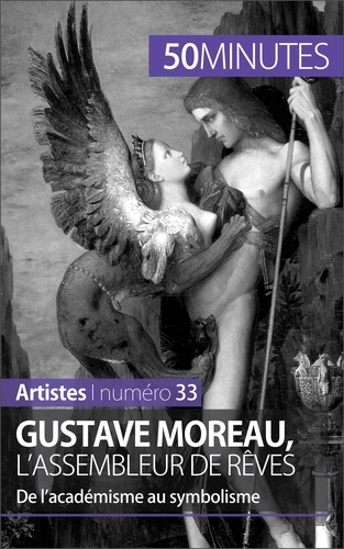 Gustave moreau, l'assembleur de rêves. De l'académisme au symbolisme