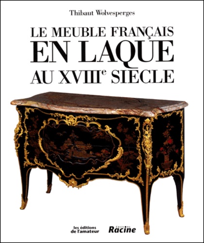 Thibaut Wolvesperges - Le Meuble Francais En Laque Au Xviiieme Siecle.