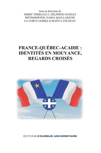 France-Québec-Acadie : identités en mouvance, regards croisés