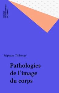 PATHOLOGIES DE L'IMAGE DU CORPS. Etude des troubles de la reconnaissance et de la nomination en psychopathologie
