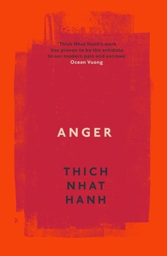 Thich Nhat Hanh - Anger - Buddhist Wisdom for Cooling the Flames.