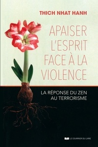 Thich Nhat Hanh et  Thich Nhat Hanh - Apaiser l'esprit face à la violence - La réponse du zen au terrorisme.