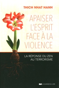  Thich Nhat Hanh - Apaiser l'esprit face à la violence - La réponse du zen au terrorisme.