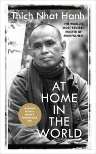 Thich Nhat Hanh - At Home In The World - Lessons from a remarkable life.