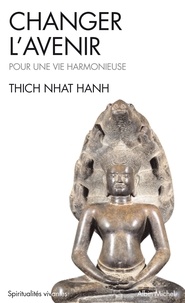 Thich Nhat Hanh et Thich Nhat Hanh - Changer l'avenir.