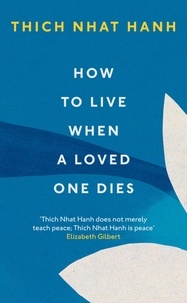 Thich Nhat Hanh - How To Live When A Loved One Dies.