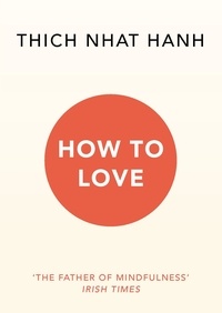 Thich Nhat Hanh - How To Love.