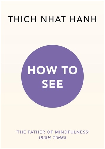 Thich Nhat Hanh - How to See.