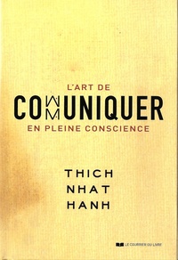 Thich Nhat Hanh - L'art de communiquer en pleine conscience.