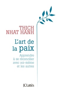  Thich Nhat Hanh - L'art de la paix - Apprendre à se réconcilier avec soi-même et les autres.