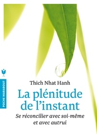 Téléchargement de livres au format texte La plénitude de l'instant  - Se réconcilier avec soi-même et avec autrui par Thich Nhat Hanh 9782501084949 