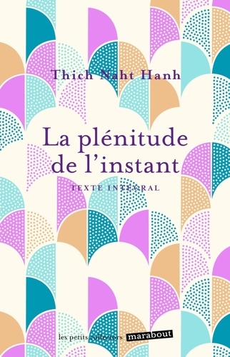  Thich Nhat Hanh - La plénitude de l'instant - Vivre en pleine conscience.