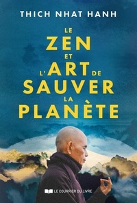 Thich-Nhat Hanh - Le Zen et l'art de sauver la planète.