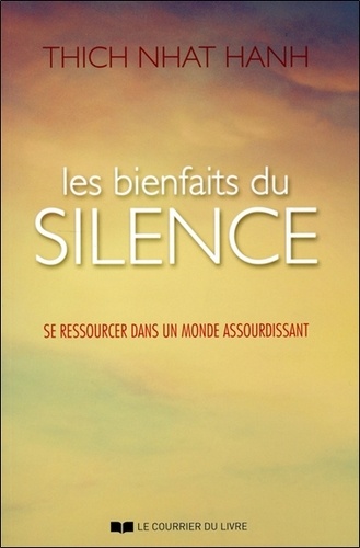 Thich Nhat Hanh - Les bienfaits du silence - Se ressourcer dans un monde assourdissant.