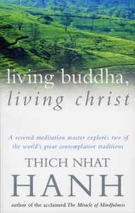 Thich Nhat Hanh - Living Buddha, Living Christ.
