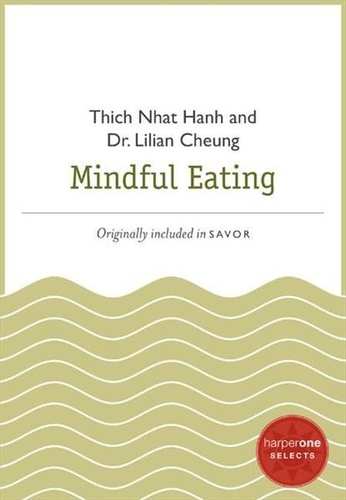Thich Nhat Hanh et Lilian Cheung - Mindful Eating - A HarperOne Select.