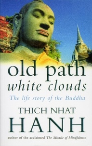 Thich Nhat Hanh - Old Path White Clouds - The Life Story of the Buddha.