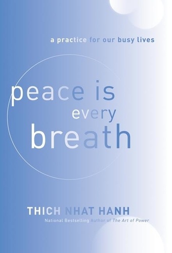 Thich Nhat Hanh - Peace Is Every Breath - A Practice for Our Busy Lives.