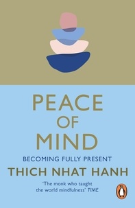 Thich Nhat Hanh - Peace of Mind - learn mindfulness from its original master.