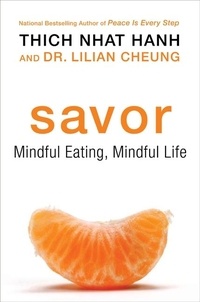 Thich Nhat Hanh et Lilian Cheung - Savor - Mindful Eating, Mindful Life.