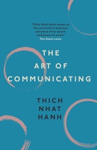 Thich Nhat Hanh - The Art of Communicating.