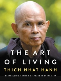 Thich Nhat Hanh - The Art of Living - Peace and Freedom in the Here and Now.