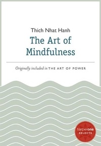 Thich Nhat Hanh - The Art of Mindfulness - A HarperOne Select.