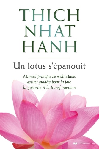 Un lotus s'épanouit. Manuel pratique de méditations assises guidées pour la joie, la guérison et la transformation