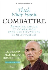  Thich Nhat Hanh - Vivre en pleine conscience : combattre.