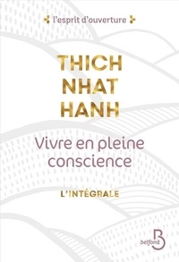 Thich Nhat Hanh - Vivre en pleine conscience : l'intégrale - Manger ; S'asseoir ; Marcher ; Aimer ; Se détendre.