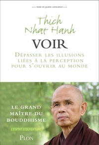  Thich Nhat Hanh - Vivre en pleine conscience : voir.