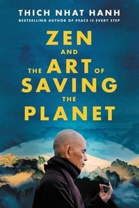 Thich Nhat Hanh - Zen and the Art of Saving the Planet.