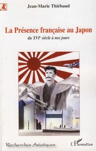 La Présence française au Japon, du XVIe siècle à nos jours