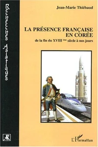 La présence française en Corée de la fin du XVIIIe siècle à nos jours