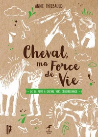 Le cheval, ma force de vie